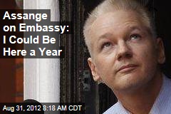 Assange on Embassy: I Could Be Here a Year