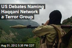 US Debates Naming Haqqani Network a Terror Group