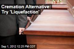 Cremation Alternative: Try &#39;Liquefaction&#39;