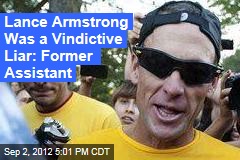 Lance Armstrong Was a Vindictive Liar: Former Assistant