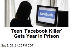 Teen &#39;Facebook Killer&#39; Gets Year in Prison