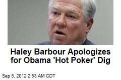 Haley Barbour Apologizes for Obama &#39;Hot Poker&#39; Dig