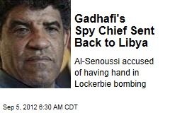 Gadhafi&#39;s Spy Chief Sent Back to Libya