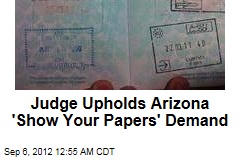 Judge Upholds Arizona &#39;Show Your Papers&#39; Law