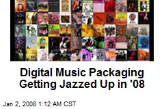 Digital Music Packaging Getting Jazzed Up in '08