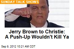 Jerry Brown to Christie: A Push-Up Wouldn&#39;t Kill Ya