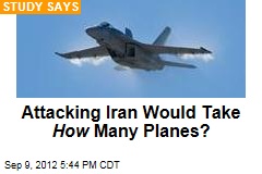Attacking Iran Would Take How Many Planes?
