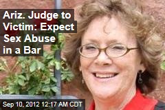 Ariz. Judge to Victim: Expect Sex Abuse in a Bar