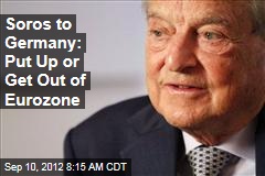 Soros to Germany: Put Up or Get Out of Eurozone