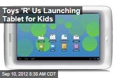 Toys &#39;R&#39; Us Launching Tablet for Kids
