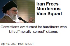 Iran Frees Murderous Vice Squad