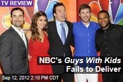 NBC&#39;s Guys With Kids Fails to Deliver