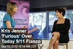 Kris Jenner &#39;Furious&#39; Over Today 9/11 Fiasco