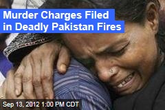 Murder Charges Filed in Deadly Pakistan Fires