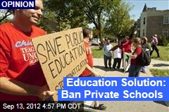 Education Solution: Ban Private Schools