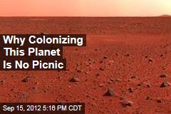 Why Colonizing This Planet Is No Picnic