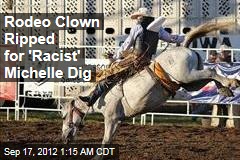 Rodeo Clown Ripped for &#39;Racist&#39; Michelle Dig