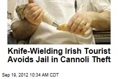 Knife-Wielding Irish Tourist Avoids Jail in Cannoli Theft