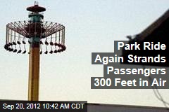 Park Ride Again Strands Passengers 300 Feet in Air