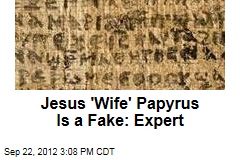 Jesus &#39;Wife&#39; Papyrus Is a Fake: Expert