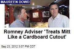 Romney Adviser &#39;Treats Mitt Like a Cardboard Cutout&#39;