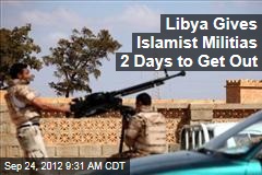 Libya Gives Islamist Militias 2 Days to Get Out