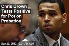 Chris Brown Tests Positive for Pot on Probation
