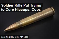 Soldier Kills Pal Trying to Cure Hiccups: Cops