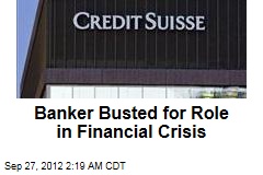 Banker Busted for Role in Financial Crisis