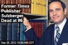 Former Times Publisher Sulzberger Dead at 86