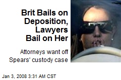 Brit Bails on Deposition, Lawyers Bail on Her