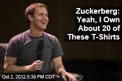Zuckerberg: Yeah, I Own About 20 of These T-Shirts