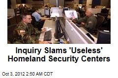 Inquiry Slams &#39;Useless&#39; Homeland Security Centers