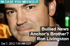Bullied News Anchor&#39;s Brother? Ron Livingston