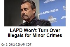 LAPD Won&#39;t Turn Over Illegals for Minor Crimes