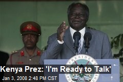 Kenya Prez: 'I'm Ready to Talk'
