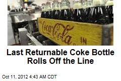 Last Returnable Coke Bottle Rolls Off the Line