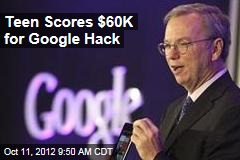 Teen Scores $60K for Google Hack