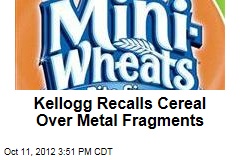 Kellogg Recalls Cereal Over Metal Fragments