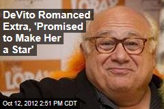 DeVito Romanced Extra, &#39;Promised to Make Her a Star&#39;