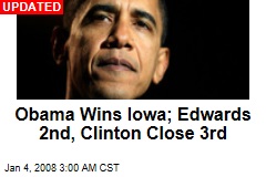 Obama Wins Iowa; Edwards 2nd, Clinton Close 3rd