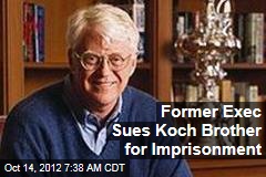 Former Exec Sues Koch Brother for Imprisonment