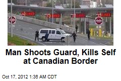 Man Shoots Guard, Kills Self at Canadian Border