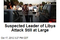 Suspected Leader of Libya Attack Still at Large