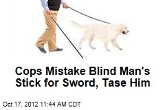 Cops Mistake Blind Man&#39;s Stick for Sword, Tase Him