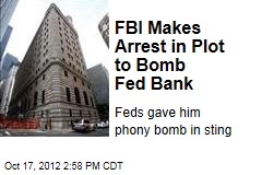 FBI Makes Arrest in Plot to Bomb Fed Bank