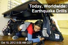 Today, Worldwide: Earthquake Drills