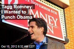 Tagg Romney: I Wanted to Punch Obama