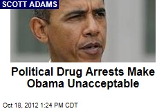 Political Drug Arrests Make Obama Unacceptable