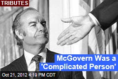 McGovern Was a &#39;Complicated Person&#39;